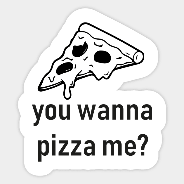 you wanna pizza me Sticker by Souna's Store